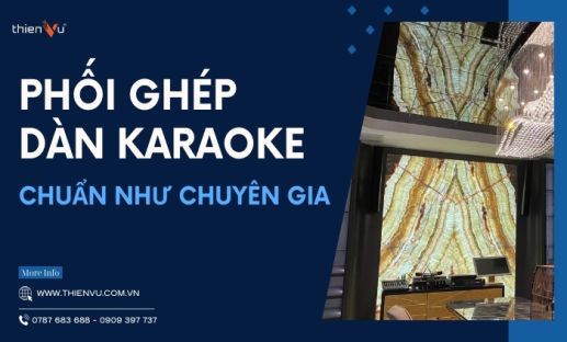 Phối Ghép Dàn Karaoke Chuẩn Như Chuyên Gia