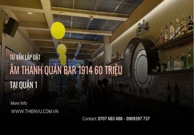 Giải Pháp Âm Thanh Quán Bar 1914 60 Triệu Tại Quận 1