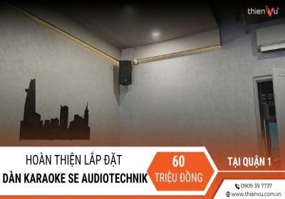 Hoàn Tất Lắp Đặt Dàn Karaoke SE Audiotechnik 60 Triệu Tại Quận 1