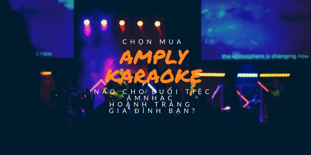 Tư Vấn Chọn Mua Amply Chính Hãng, Amply Karaoke Hay Nhất 1