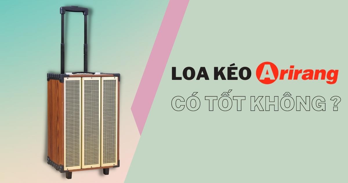 loa-keo-arirang-co-tot-khong