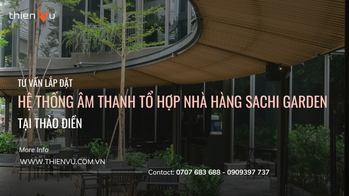 don-vi-tu-van-lap-dat-he-thong-am-thanh-to-hop-sachi-garden-thien-vu-audio