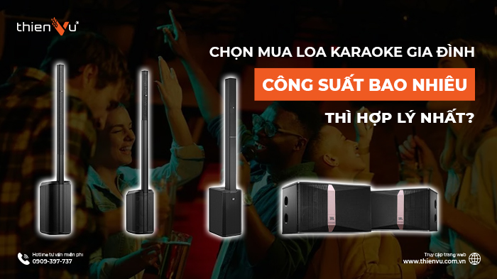 loa-karaoke-gia-dinh-cong-suat-bao-nhieu-thi-hop-ly-nhat