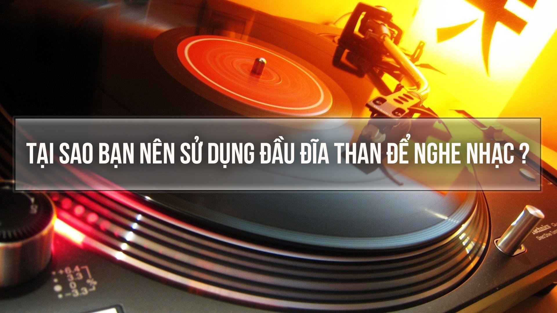 tại sao nên sử dụng đĩa than để nghe nhạc