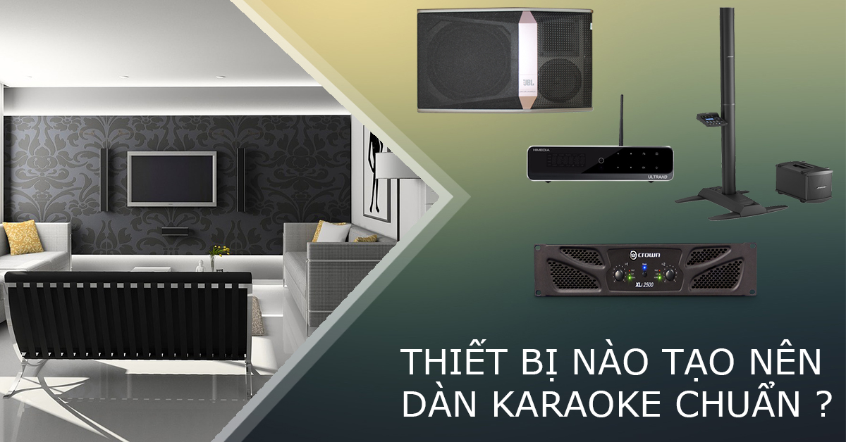 Những thiết bị âm thanh nào mang đến cho bạn dàn karaoke chuẩn?