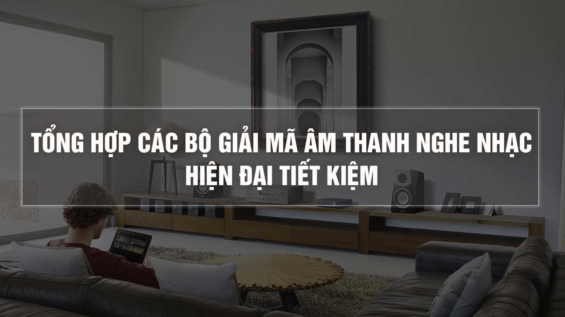 tổng hợp các bộ giải mã âm thanh nghe nhạc hiện đại tiết kiệm