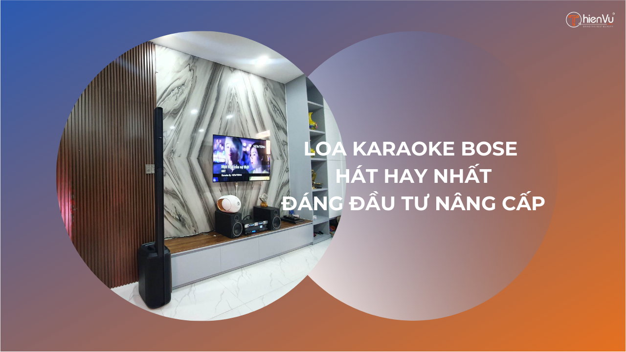 chọn loa bose hát karaoke nâng cấp hay