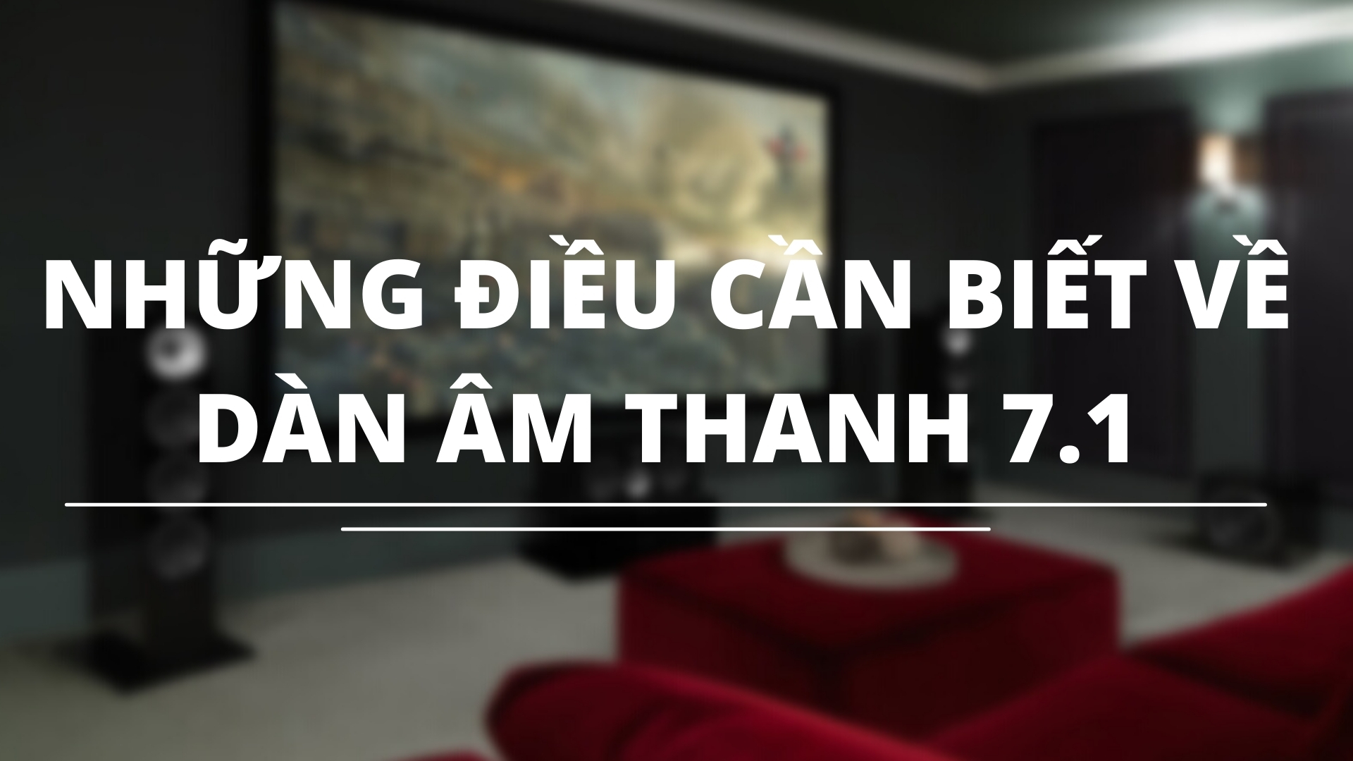 những điều cần biết về dàn âm thanh 7.1