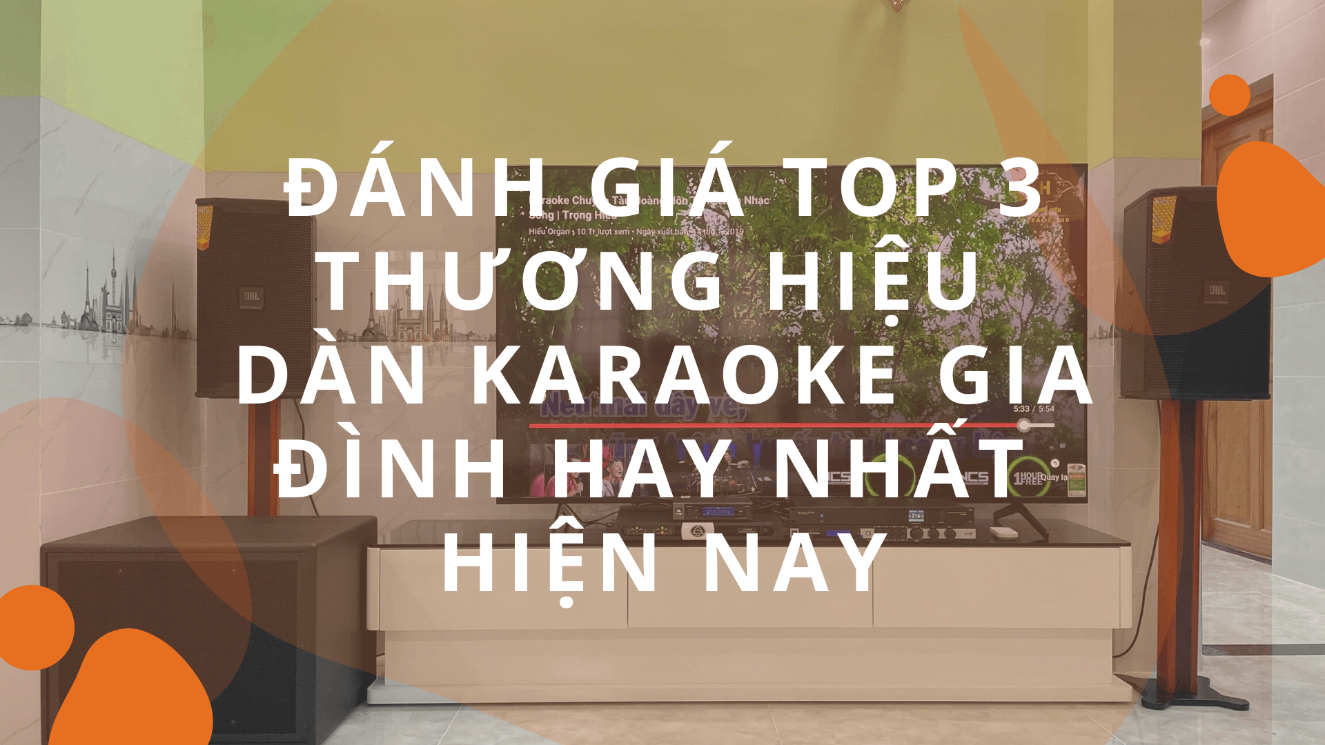 top 3 thuong hieu dan karaoke gia dinh hay nhat hien nay