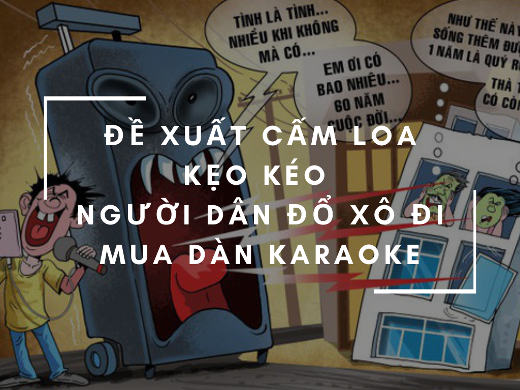 cấm loa kéo người dân đổ xô đi mua dàn karaoke