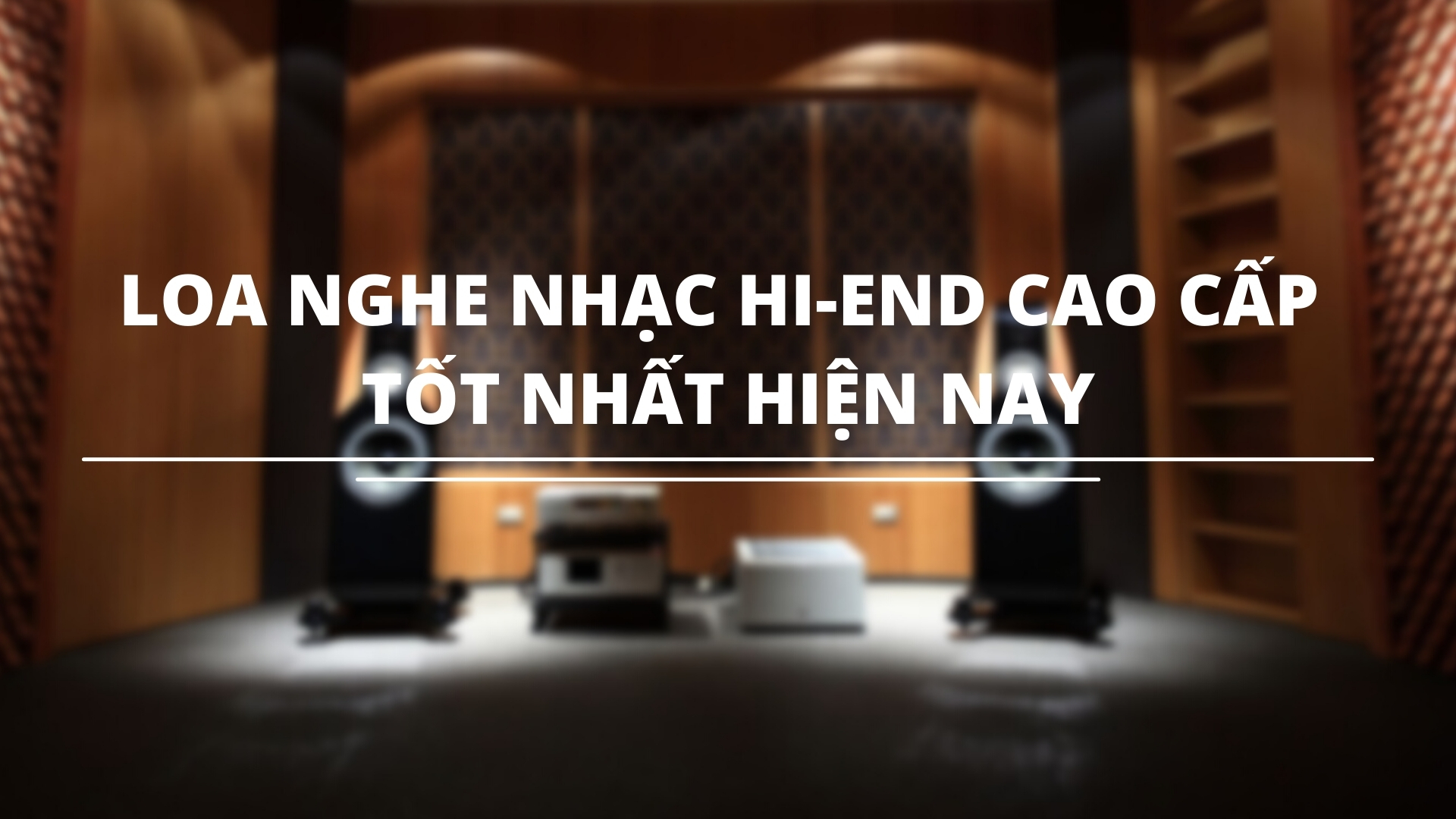 Loa nghe nhạc hi-end cao cấp tốt nhất hiện nay