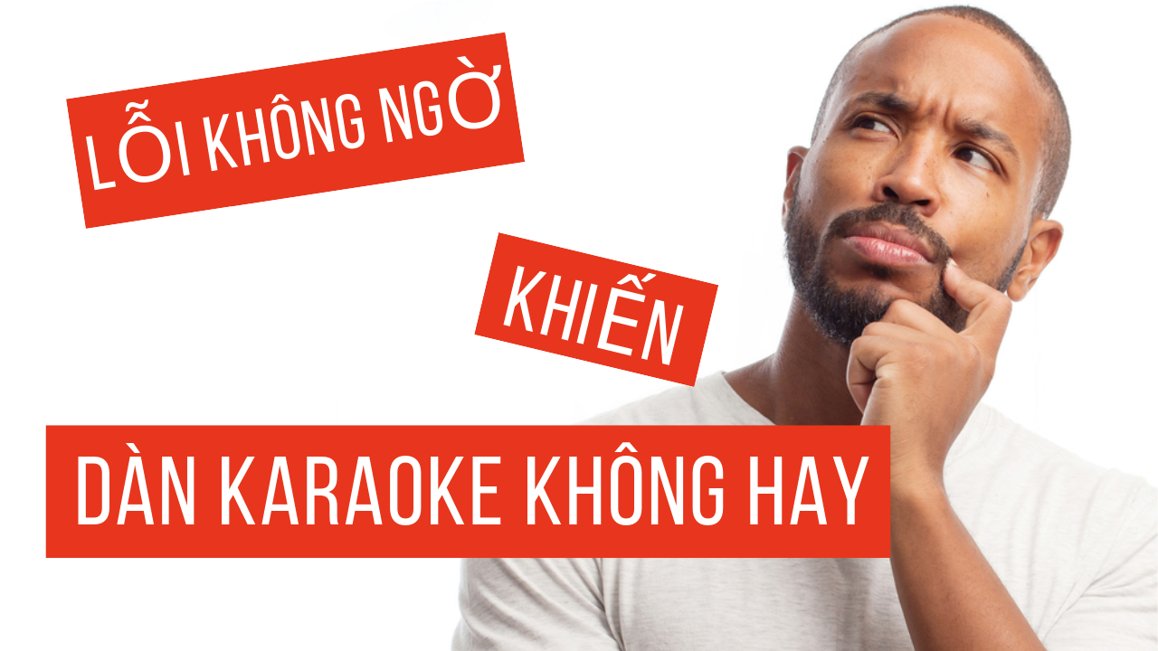 lỗi không ngờ khiến dàn karaoke không hay