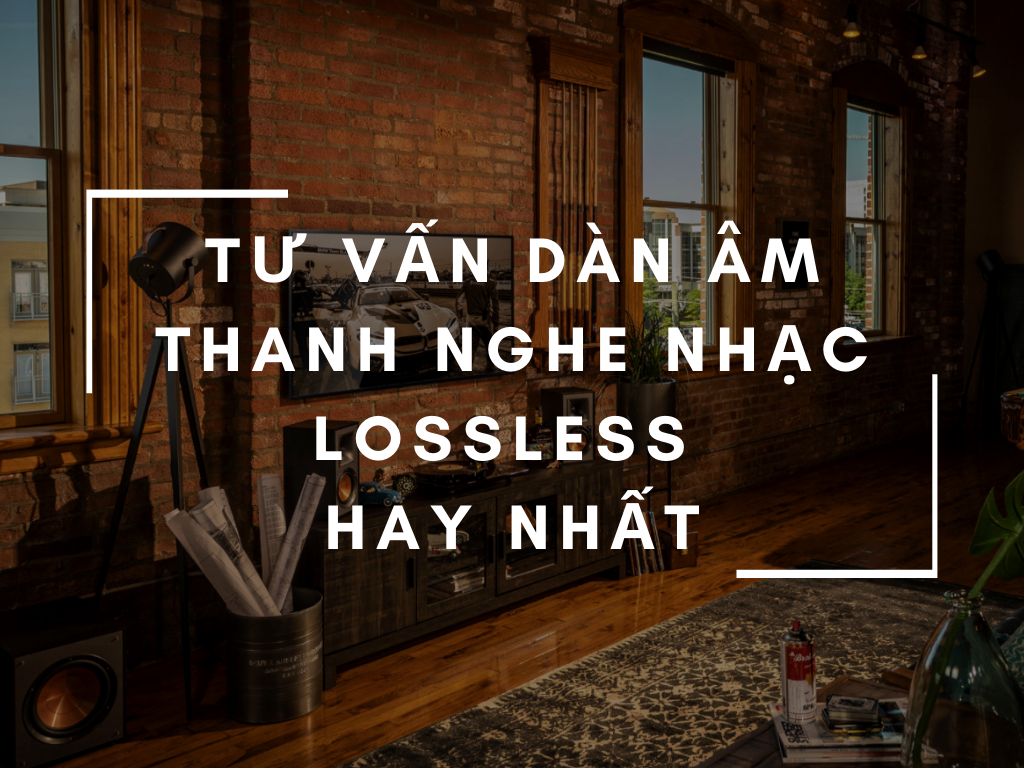 tu van dan am thanh nghe nhac lossless